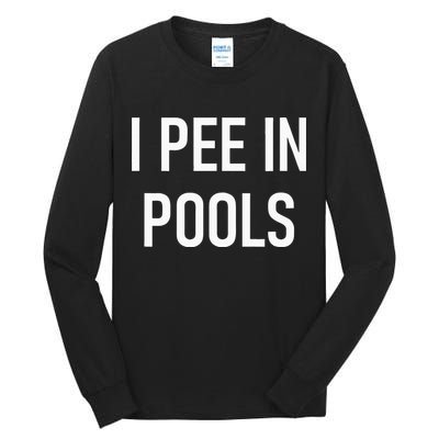 I Pee In Pools Funny Jokes Sarcastic Sayings Tall Long Sleeve T-Shirt