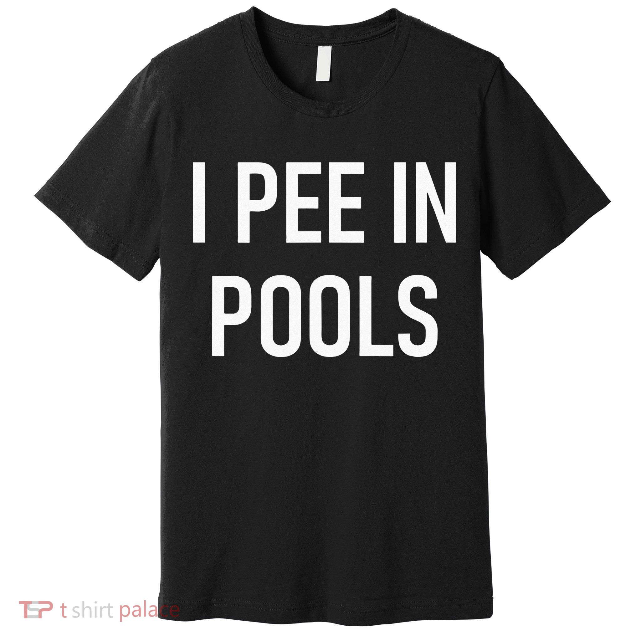 I Pee In Pools Funny Jokes Sarcastic Sayings Premium T-Shirt