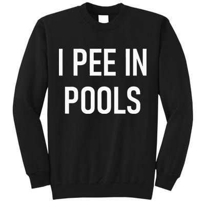I Pee In Pools Funny Jokes Sarcastic Sayings Tall Sweatshirt