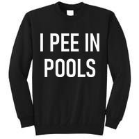 I Pee In Pools Funny Jokes Sarcastic Sayings Tall Sweatshirt