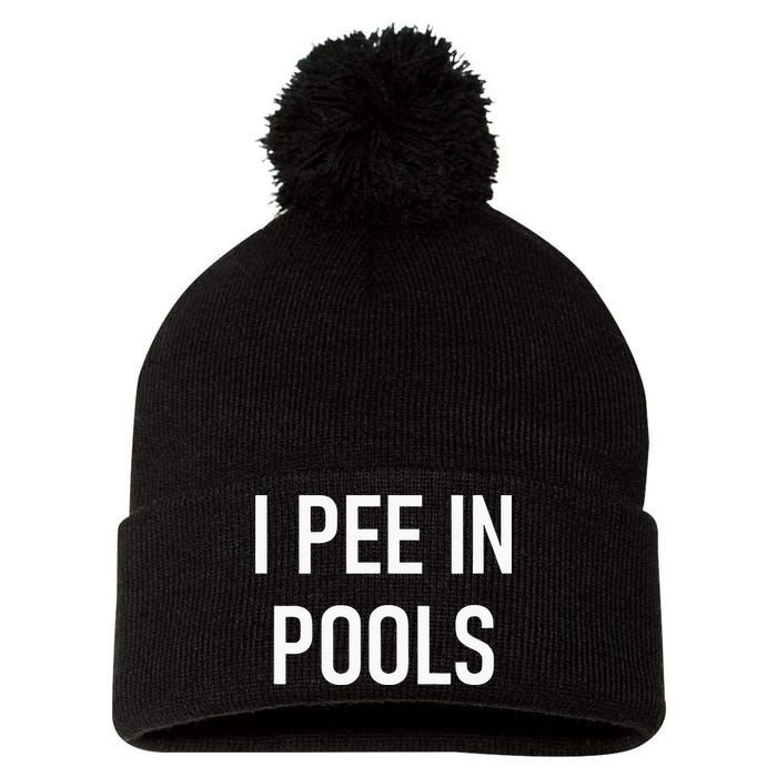 I Pee In Pools Funny Jokes Sarcastic Sayings Pom Pom 12in Knit Beanie
