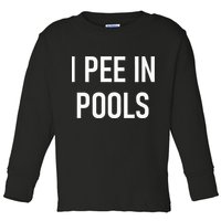 I Pee In Pools Funny Jokes Sarcastic Sayings Toddler Long Sleeve Shirt