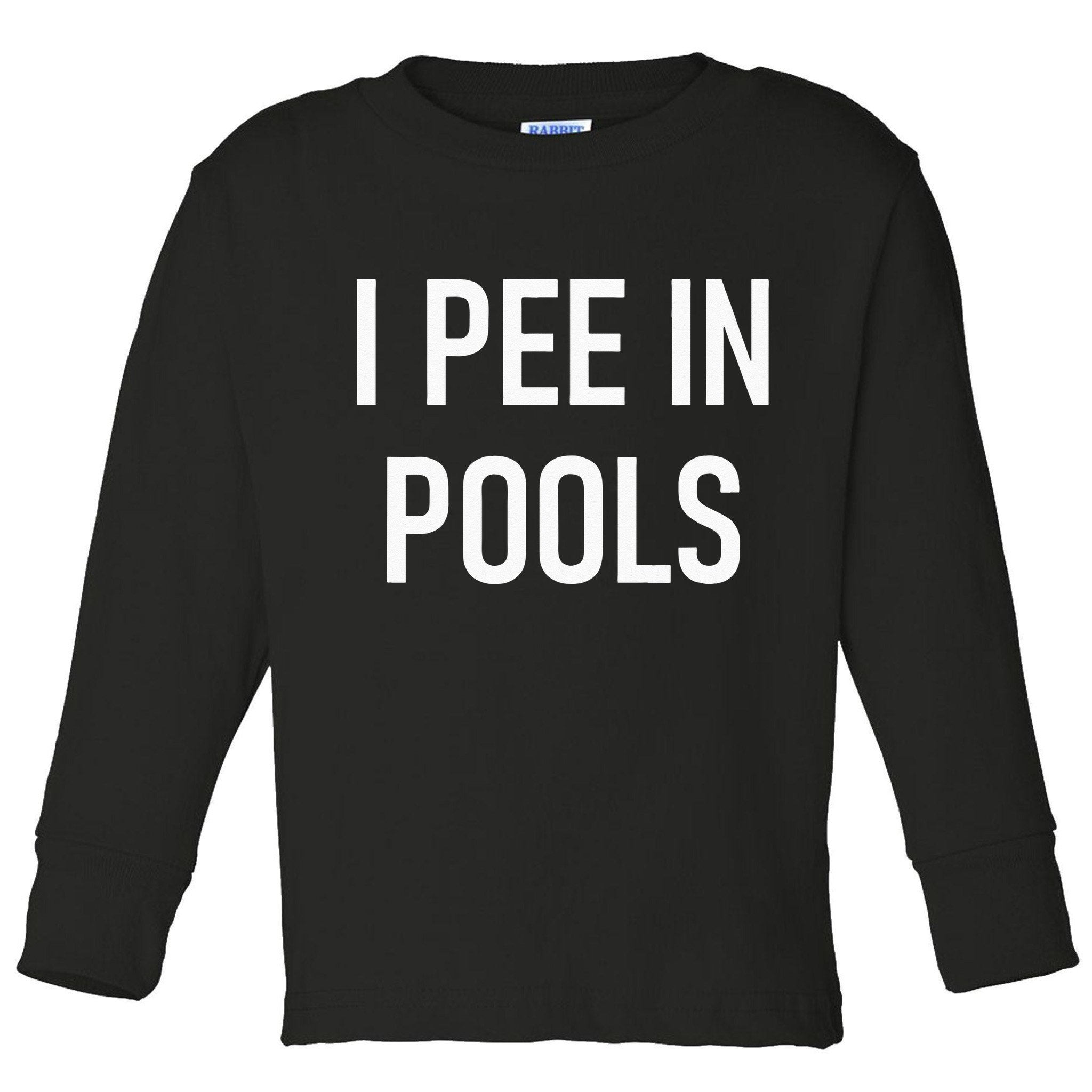 I Pee In Pools Funny Jokes Sarcastic Sayings Toddler Long Sleeve Shirt