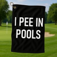 I Pee In Pools Funny Jokes Sarcastic Sayings Golf Towel