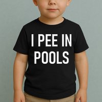 I Pee In Pools Funny Jokes Sarcastic Sayings Toddler T-Shirt