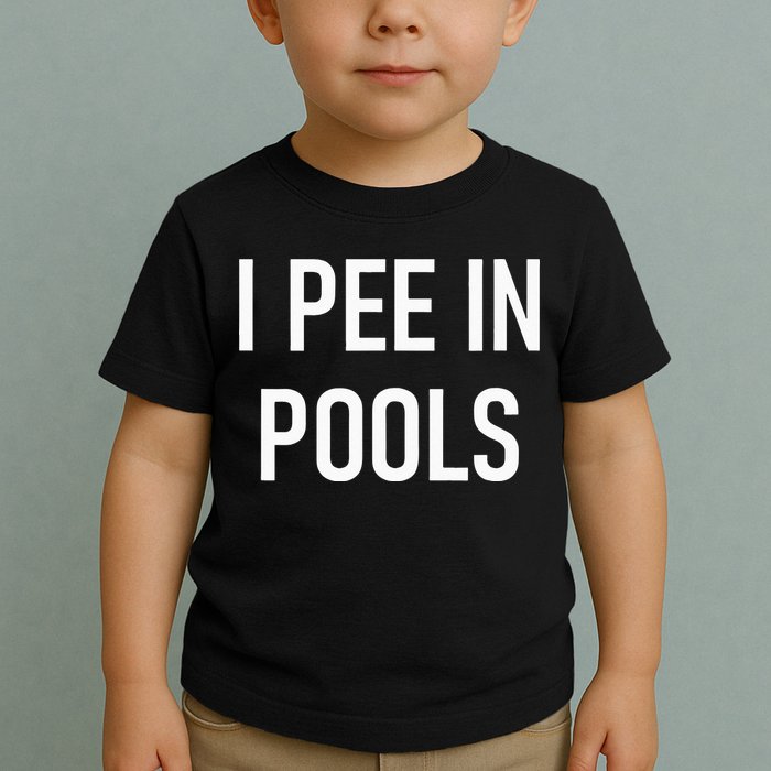 I Pee In Pools Funny Jokes Sarcastic Sayings Toddler T-Shirt