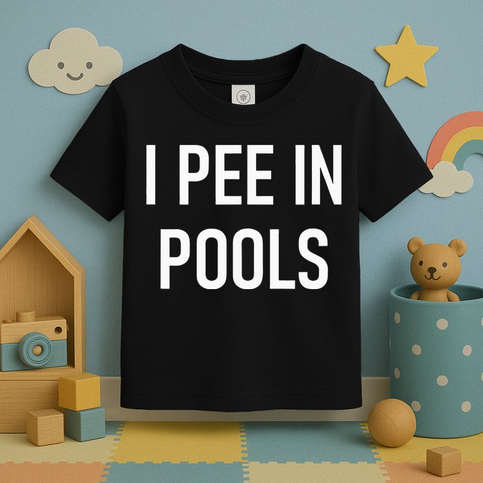 I Pee In Pools Funny Jokes Sarcastic Sayings Toddler T-Shirt