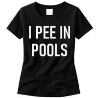 I Pee In Pools Funny Jokes Sarcastic Sayings Womens T-Shirt