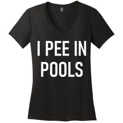 I Pee In Pools Funny Jokes Sarcastic Sayings Women's V-Neck T-Shirt
