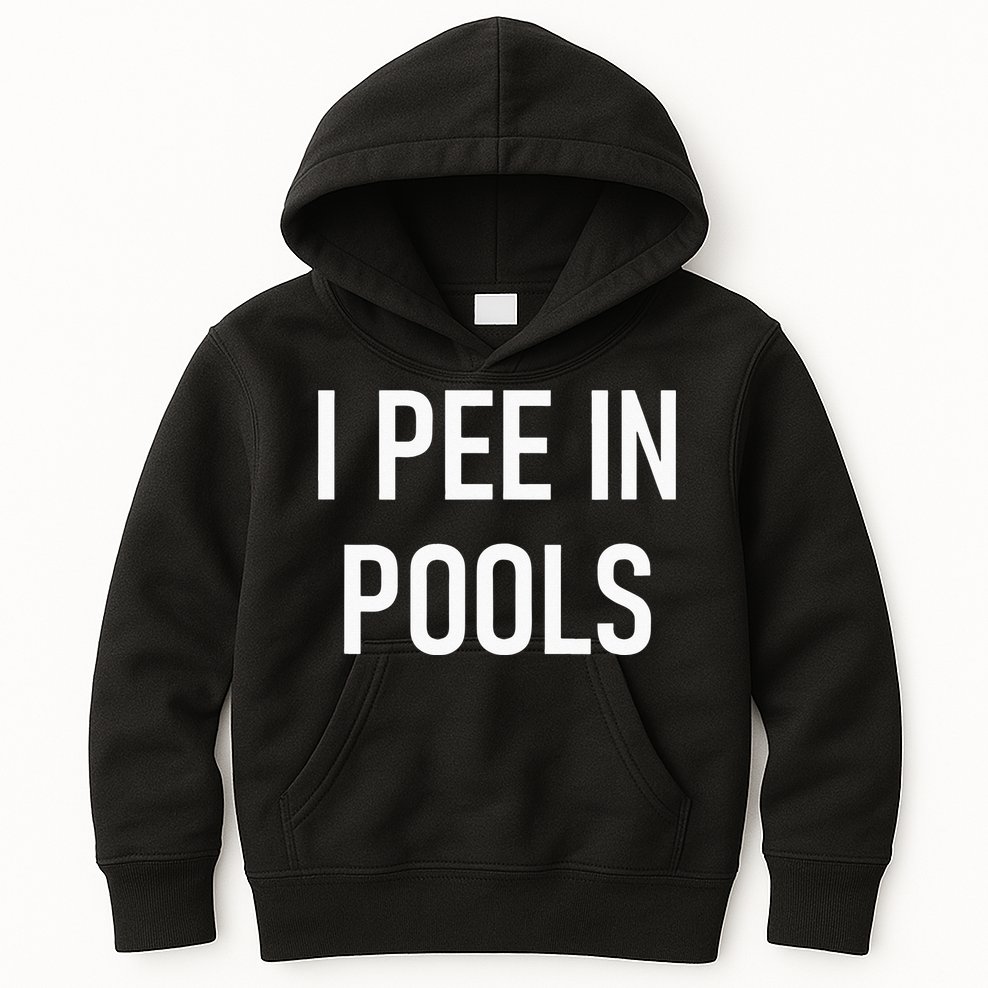 I Pee In Pools Funny Jokes Sarcastic Sayings Kids Hoodie