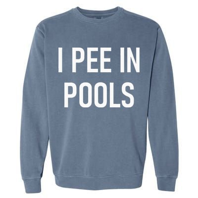 I Pee In Pools Funny Jokes Sarcastic Sayings Garment-Dyed Sweatshirt
