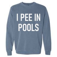 I Pee In Pools Funny Jokes Sarcastic Sayings Garment-Dyed Sweatshirt