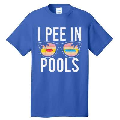 I Pee In Pools Sunglasses Funny Sarcastic Sayings Tall T-Shirt