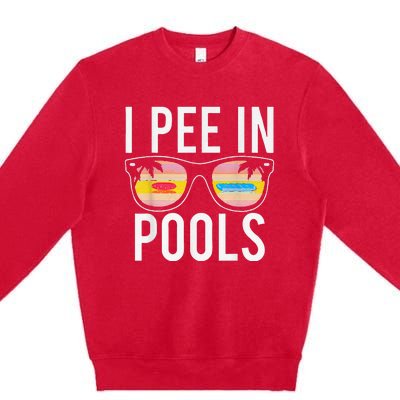 I Pee In Pools Sunglasses Funny Sarcastic Sayings Premium Crewneck Sweatshirt