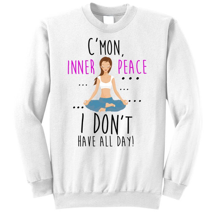 Inner Peace I Don't Have All Day Funny Yoga Sweatshirt