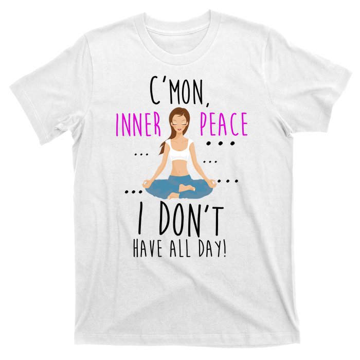 Inner Peace I Don't Have All Day Funny Yoga T-Shirt