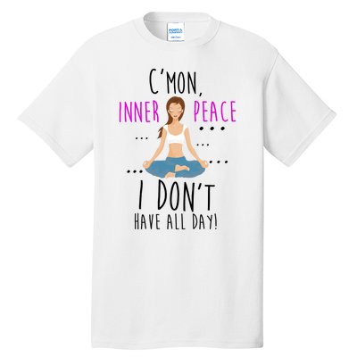 Inner Peace I Don't Have All Day Funny Yoga Tall T-Shirt