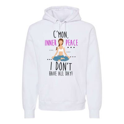 Inner Peace I Don't Have All Day Funny Yoga Premium Hoodie