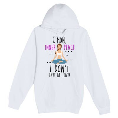 Inner Peace I Don't Have All Day Funny Yoga Premium Pullover Hoodie