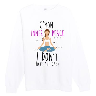 Inner Peace I Don't Have All Day Funny Yoga Premium Crewneck Sweatshirt