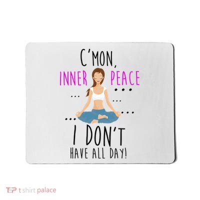 Inner Peace I Don't Have All Day Funny Yoga Mousepad
