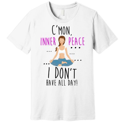 Inner Peace I Don't Have All Day Funny Yoga Premium T-Shirt