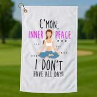 Inner Peace I Don't Have All Day Funny Yoga Golf Towel