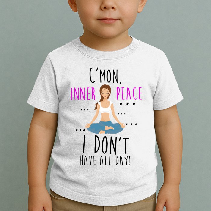 Inner Peace I Don't Have All Day Funny Yoga Toddler T-Shirt