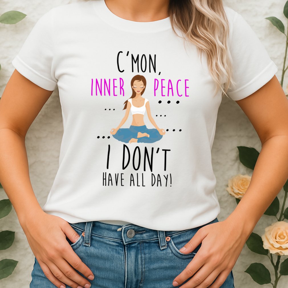 Inner Peace I Don't Have All Day Funny Yoga Womens T-Shirt