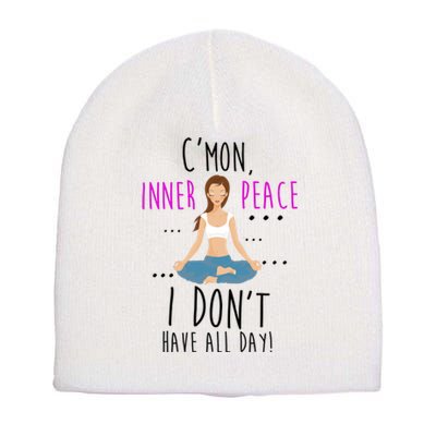 Inner Peace I Don't Have All Day Funny Yoga Short Acrylic Beanie