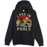 I Pee In Pools Sarcastic Sayings For Pools Lovers Retro Premium Pullover Hoodie