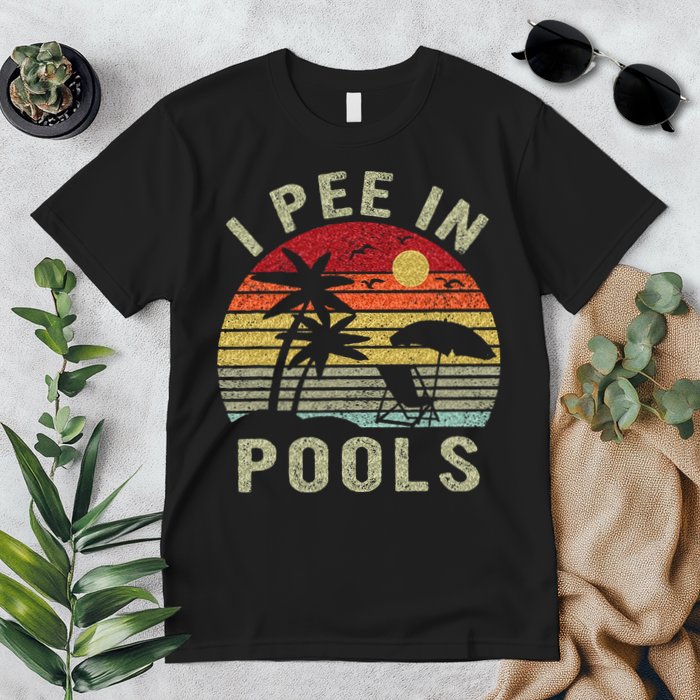 I Pee In Pools Sarcastic Sayings For Pools Lovers Retro Premium T-Shirt