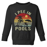 I Pee In Pools Sarcastic Sayings For Pools Lovers Retro Toddler Sweatshirt