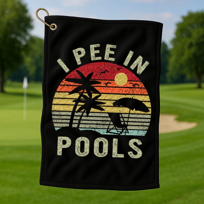 I Pee In Pools Sarcastic Sayings For Pools Lovers Retro Golf Towel