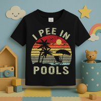 I Pee In Pools Sarcastic Sayings For Pools Lovers Retro Toddler T-Shirt