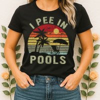 I Pee In Pools Sarcastic Sayings For Pools Lovers Retro Womens T-Shirt