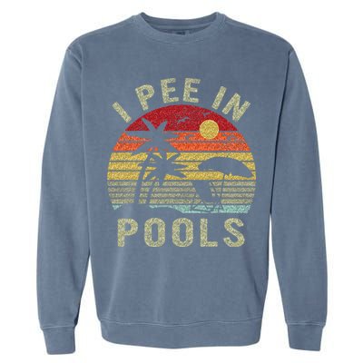 I Pee In Pools Sarcastic Sayings For Pools Lovers Retro Garment-Dyed Sweatshirt