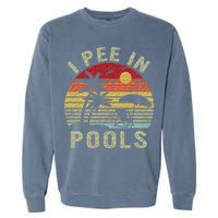 I Pee In Pools Sarcastic Sayings For Pools Lovers Retro Garment-Dyed Sweatshirt