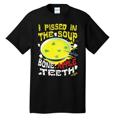 I Pissed In The Soup Bone Apple Teeth Tall T-Shirt