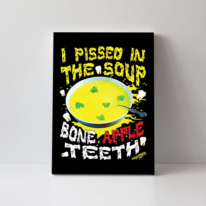 I Pissed In The Soup Bone Apple Teeth Canvas