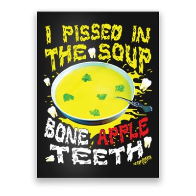 I Pissed In The Soup Bone Apple Teeth Poster