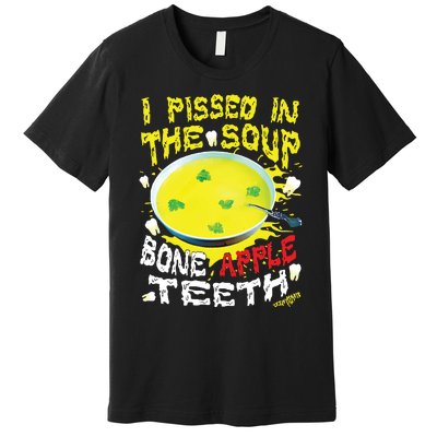 I Pissed In The Soup Bone Apple Teeth Premium T-Shirt