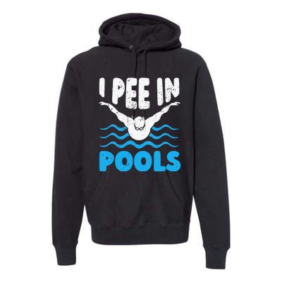 I Pee In Pools Funny Swimmer Swimming Coach Player Graphic Premium Hoodie