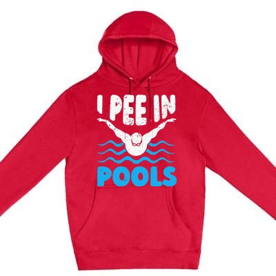 I Pee In Pools Funny Swimmer Swimming Coach Player Graphic Premium Pullover Hoodie