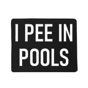 I Pee In Pools Funny Jokes Sarcastic Sayings Mousepad