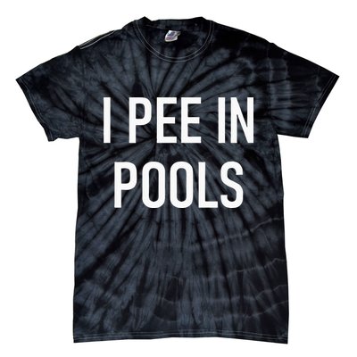 I Pee In Pools Funny Jokes Sarcastic Sayings Tie-Dye T-Shirt