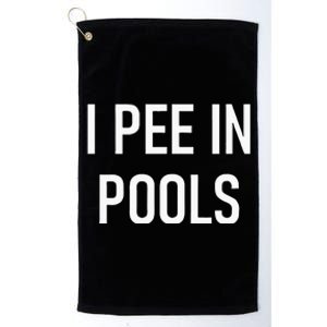 I Pee In Pools Funny Jokes Sarcastic Sayings Platinum Collection Golf Towel