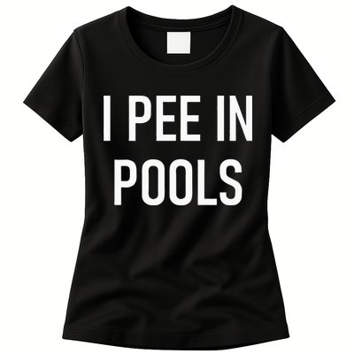 I Pee In Pools Funny Jokes Sarcastic Sayings Womens T-Shirt