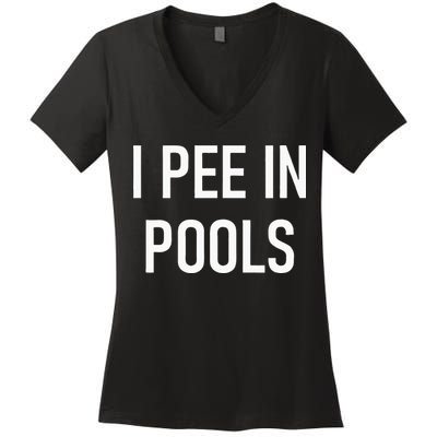 I Pee In Pools Funny Jokes Sarcastic Sayings Women's V-Neck T-Shirt