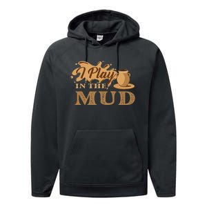 I Play In The Mud Pottery Ceramic Potter Ceramicist Performance Fleece Hoodie